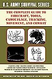 The Complete U.S. Army Survival Guide to Firecraft, Tools, Camouflage, Tracking, Movement, and Combat (US Army Survival)